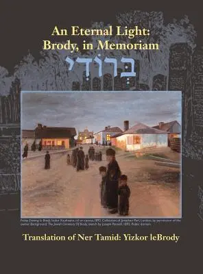Una luce eterna: Brody, in Memoriam: Traduzione di Ner Tamid: Yizkor Lebrody - An Eternal Light: Brody, in Memoriam: Translation of Ner Tamid: Yizkor Lebrody