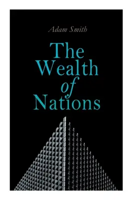 La ricchezza delle nazioni: Un'indagine sulla natura e le cause (Teoria economica classica) - The Wealth of Nations: An Inquiry into the Nature and Causes (Economic Theory Classic)