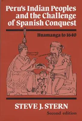 I popoli indiani del Perù e la sfida della conquista spagnola: da Huamanga al 1640 - Peru's Indian Peoples and the Challenge of Spanish Conquest: Huamanga to 1640