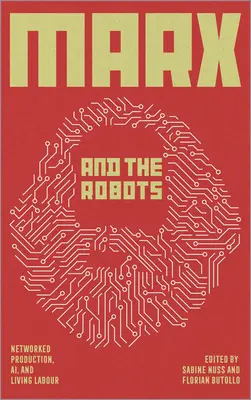 Marx e i robot: Produzione in rete, Ai e lavoro umano - Marx and the Robots: Networked Production, Ai, and Human Labour