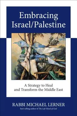 Abbracciare Israele/Palestina: Una strategia per guarire e trasformare il Medio Oriente - Embracing Israel/Palestine: A Strategy to Heal and Transform the Middle East