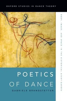 Poetica della danza: Corpo, immagine e spazio nelle avanguardie storiche - Poetics of Dance: Body, Image, and Space in the Historical Avant-Gardes