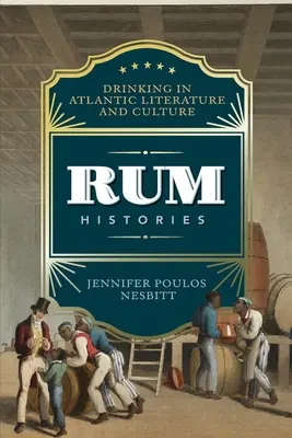 Storie di rum: Il bere nella letteratura e nella cultura atlantica - Rum Histories: Drinking in Atlantic Literature and Culture