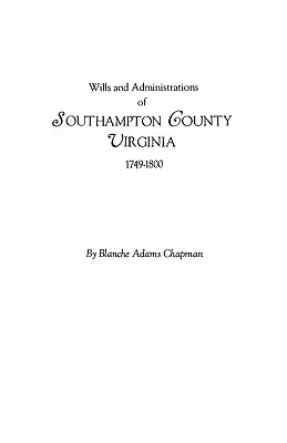 Testamenti e amministrazioni della contea di Southampton, Virginia, 1749-1800 - Wills and Administrations of Southampton County, Virginia, 1749-1800