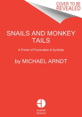 Lumache e code di scimmia: Guida visiva alla punteggiatura e ai simboli - Snails & Monkey Tails: A Visual Guide to Punctuation & Symbols