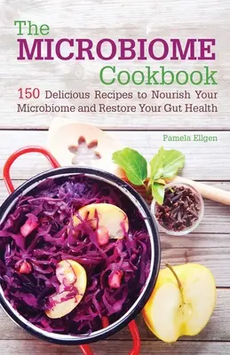 Il libro di cucina del microbioma: 150 deliziose ricette per nutrire il microbioma e ripristinare la salute dell'intestino - The Microbiome Cookbook: 150 Delicious Recipes to Nourish Your Microbiome and Restore Your Gut Health