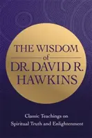 La saggezza del dottor David R. Hawkins - Insegnamenti classici sulla verità spirituale e l'illuminazione - Wisdom of Dr. David R. Hawkins - Classic Teachings on Spiritual Truth and Enlightenment