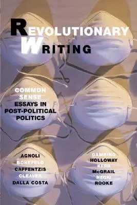 Scrittura rivoluzionaria: Saggi di senso comune sulla politica post-politica - Revolutionary Writing: Common Sense Essays in Post-Political Politics