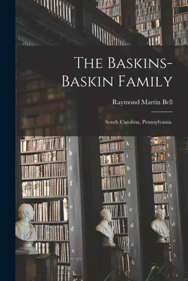 La famiglia Baskins-Baskin: Carolina del Sud, Pennsylvania. - The Baskins-Baskin Family: South Carolina, Pennsylvania.