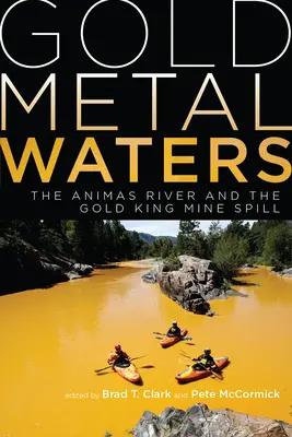 Acque di metallo dorato: Il fiume Animas e la fuoriuscita della miniera Gold King - Gold Metal Waters: The Animas River and the Gold King Mine Spill