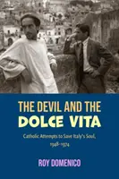 Il diavolo e la dolce vita: I tentativi cattolici di salvare il Sud dell'Italia, 1948-1973 - The Devil and the Dolce Vita: Catholic Attempts to Save Italy's Sout, 1948-1973