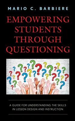 Dare potere agli studenti attraverso le domande: Una guida per comprendere le abilità nella progettazione e nell'insegnamento delle lezioni - Empowering Students Through Questioning: A Guide for Understanding the Skills in Lesson Design and Instruction