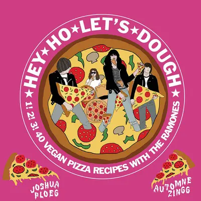Hey Ho Let's Dough!: 1! 2! 3! 40 ricette di pizza vegana non legate ai Ramones - Hey Ho Let's Dough!: 1! 2! 3! 40 Vegan Pizza Recipes Unrelated to the Ramones