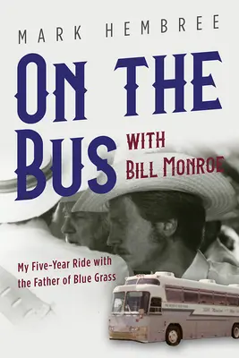 In autobus con Bill Monroe: Il mio viaggio di cinque anni con il padre del Blue Grass - On the Bus with Bill Monroe: My Five-Year Ride with the Father of Blue Grass