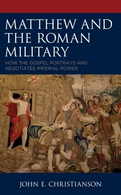 Matteo e l'esercito romano: Come il Vangelo ritrae e negozia il potere imperiale - Matthew and the Roman Military: How the Gospel Portrays and Negotiates Imperial Power