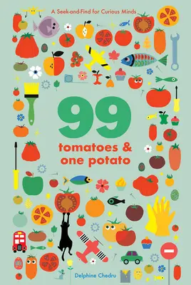 99 pomodori e una patata: Un cerca-e-trova per menti curiose - 99 Tomatoes and One Potato: A Seek-And-Find for Curious Minds