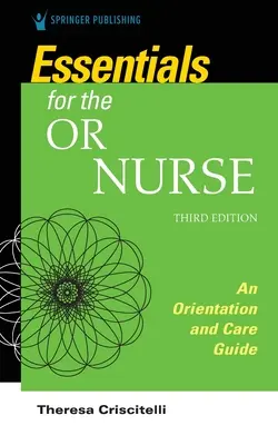 Elementi essenziali per l'infermiere di sala operatoria - Guida all'orientamento e all'assistenza - Essentials for the Operating Room Nurse - An Orientation and Care Guide