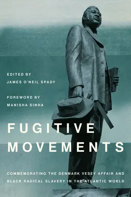 Movimenti fuggitivi: Commemorazione dell'affare Denmark Vesey e dell'antischiavismo radicale nero nel mondo atlantico - Fugitive Movements: Commemorating the Denmark Vesey Affair and Black Radical Antislavery in the Atlantic World
