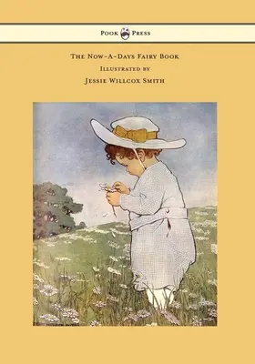 Il libro delle fiabe di oggi - Illustrato da Jessie Willcox Smith - The Now-A-Days Fairy Book - Illustrated by Jessie Willcox Smith