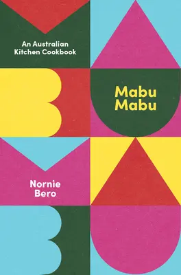 Mabu Mabu: Un libro di cucina australiana - Mabu Mabu: An Australian Kitchen Cookbook