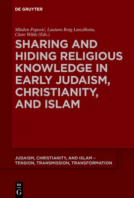 Condividere e nascondere la conoscenza religiosa nel primo giudaismo, nel cristianesimo e nell'Islam - Sharing and Hiding Religious Knowledge in Early Judaism, Christianity, and Islam