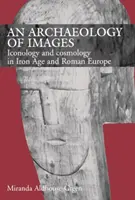 Archeologia delle immagini - Iconologia e cosmologia nell'età del ferro e nell'Europa romana - Archaeology of Images - Iconology and Cosmology in Iron Age and Roman Europe
