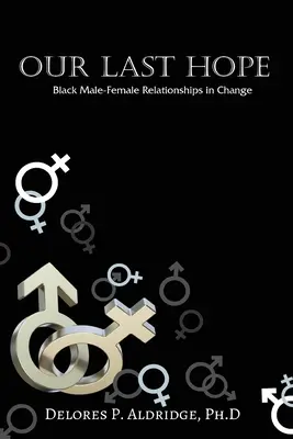 La nostra ultima speranza: le relazioni uomo-donna neri nel cambiamento - Our Last Hope: Black Male-Female Relationships in Change