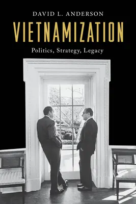La vietnamizzazione: Politica, strategia, eredità - Vietnamization: Politics, Strategy, Legacy