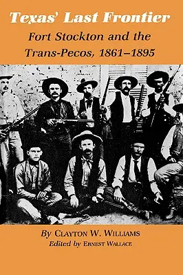 L'ultima frontiera del Texas: Fort Stockton e i Trans-Pecos, 1861-1895 - Texas' Last Frontier: Fort Stockton and the Trans-Pecos, 1861-1895