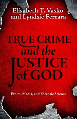 Il vero crimine e la giustizia di Dio: Etica, media e scienza forense - True Crime and the Justice of God: Ethics, Media, and Forensic Science