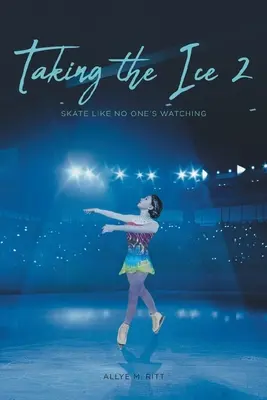 Prendendo il ghiaccio 2: Pattinare come se nessuno ci guardasse - Taking the Ice 2: Skate Like No One's Watching