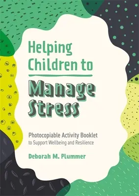 Aiutare i bambini a gestire lo stress: Opuscolo di attività fotocopiabili per sostenere il benessere e la resilienza - Helping Children to Manage Stress: Photocopiable Activity Booklet to Support Wellbeing and Resilience