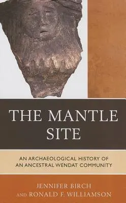 Il sito di Mantle: Storia archeologica di una comunità Wendat ancestrale - The Mantle Site: An Archaeological History of an Ancestral Wendat Community