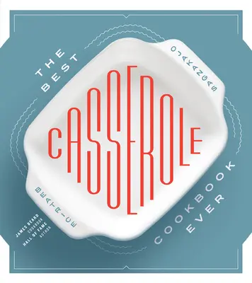 Il miglior ricettario di casseruole di sempre - The Best Casserole Cookbook Ever