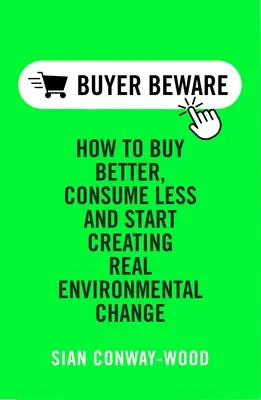 Acquistare Meglio consumare meno: Creare un vero cambiamento ambientale - Buy Better Consume Less: Create Real Environmental Change