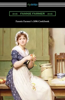 Il libro di cucina di Fannie Farmer del 1896: Il libro di cucina della scuola di cucina di Boston - Fannie Farmer's 1896 Cookbook: The Boston Cooking School Cookbook