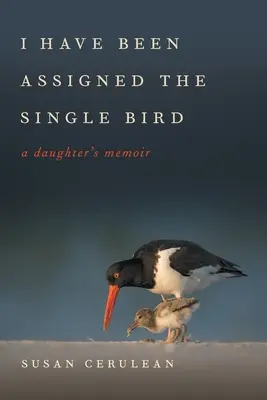 Mi è stato assegnato l'uccello singolo: Memorie di una figlia - I Have Been Assigned the Single Bird: A Daughter's Memoir