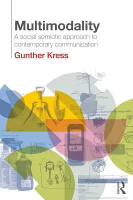 Multimodalità: Un approccio semiotico sociale alla comunicazione contemporanea - Multimodality: A Social Semiotic Approach to Contemporary Communication