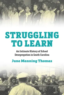 Lotta per imparare: Una storia intima di desegregazione scolastica nella Carolina del Sud - Struggling to Learn: An Intimate History of School Desegregation in South Carolina