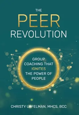 La rivoluzione PEER: Il coaching di gruppo che accende il potere delle persone - The PEER Revolution: Group Coaching that Ignites the Power of People