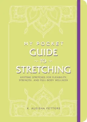 La mia guida tascabile allo stretching: allungamenti in qualsiasi momento per la flessibilità, la forza e il benessere di tutto il corpo - My Pocket Guide to Stretching: Anytime Stretches for Flexibility, Strength, and Full-Body Wellness