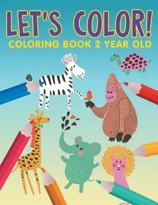 Coloriamo! Libro da colorare per bambini di 2 anni - Let's Color!: Coloring Book 2 Year Old