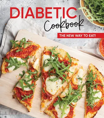 Ricettario per diabetici: Il nuovo modo di mangiare! - Diabetic Cookbook: The New Way to Eat!