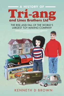 Storia di Tri-Ang e Lines Brothers Ltd: ascesa e declino della più grande azienda produttrice di giocattoli del mondo - A History of Tri-Ang and Lines Brothers Ltd: The Rise and Fall of the World's Largest Toy Making Company