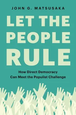 Lasciare che il popolo governi: come la democrazia diretta può affrontare la sfida populista - Let the People Rule: How Direct Democracy Can Meet the Populist Challenge