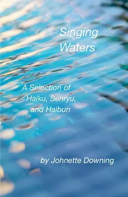 Acque che cantano: Una selezione di haiku, senryu e haibun - Singing Waters: A Selection of Haiku, Senryu, and Haibun