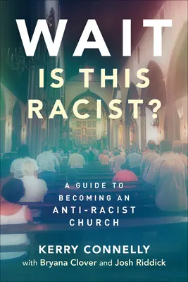 Aspettate, questo è razzista?: Una guida per diventare una chiesa antirazzista - Wait--Is This Racist?: A Guide to Becoming an Anti-Racist Church