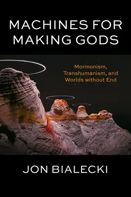 Macchine per fare gli dei: Mormonismo, transumanesimo e mondi senza fine - Machines for Making Gods: Mormonism, Transhumanism, and Worlds Without End