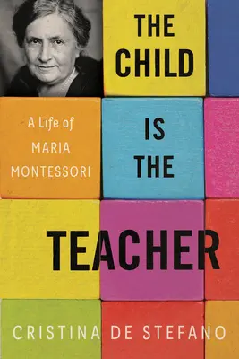 Il bambino è l'insegnante: Una vita di Maria Montessori - The Child Is the Teacher: A Life of Maria Montessori