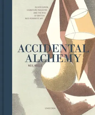 Alchimia accidentale: Oliver Simon, la rivista Signature e l'ascesa dell'arte neoromantica britannica - Accidental Alchemy: Oliver Simon, Signature Magazine, and the Rise of British Neoromantic Art